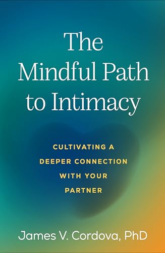 The Mindful Path to Intimacy: Cultivating a Deeper Connection with Your Partner (Hardcover)
