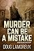 Murder Can Be A Mistake (No...