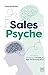 Sales Psyche: A Guide to Mastering a Healthy and High-Performing Mind