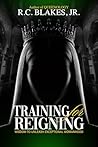 Training For Reigning: Wisdom To Unleash Exceptional Womanhood