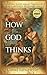 How God Thinks: Revealing G...