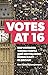 Votes at 16: Empowering Young People and Revitalising Democracy in Britain