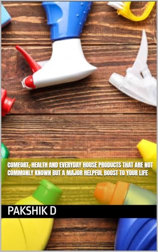 Comfort, health and everyday house products that are not commonly known but a major helpful boost to your life (Kindle Edition)