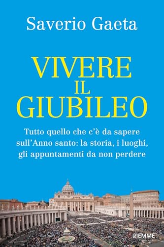 Vivere il giubileo: Tutto quello che c'è da sapere sull'Anno santo: la storia, i luoghi, gli appuntamenti da non perdere (Italian Edition)