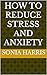 How to reduce Stress and Anxiety by Sonia Harris