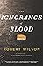 The Ignorance of Blood: A N...