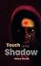 Touch of My Shadow