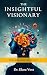 The Insightful Visionary: E...