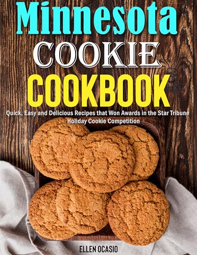 Minnesota cookie cookbook: Quick, Easy and Delicious Recipes that Won Awards in the Star Tribune Holiday Cookie Competition (Kindle Edition)