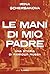 Le mani di mio padre: Una storia di famiglia russa