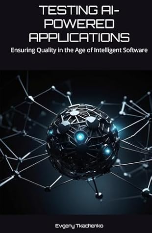 Cover of Testing AI-Powered Applications: Ensuring Quality in the Age of Intelligent Software