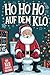 Ho Ho Ho auf dem Klo - Der ...