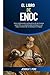 El libro de Enoc: Una exploración exhaustiva de los textos apócrifos, su significado teológico y un viaje a través de la sabiduría antigua (Spanish Edition)
