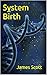 System Birth by James Scott