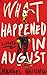 What Happened in August