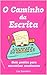O Caminho da Escrita: Guia ...