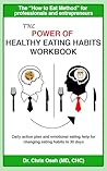 The Power of Healthy Eating Habits Workbook: Daily action plan and emotional eating help for changing eating habits in 30 days (Healthy Eating Habit Series Book 2)