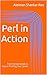 Perl in Action -From Fundamentals to Future Proofing Your Career by Aleiman Shankar Rao
