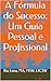 A Fórmula do Sucesso: Um Gu...