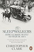 The Sleepwalkers: How Europe Went to War in 1914 