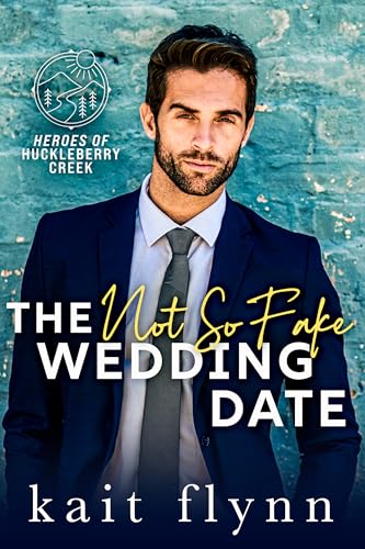 The Not So Fake Wedding Date (Heroes of Huckleberry Creek #2)