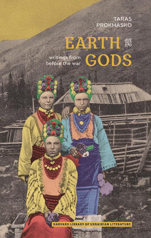 Earth Gods: Writings from before the War (Harvard Library of Ukrainian Literature)