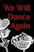 We Will Dance Again
