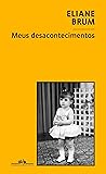 Meus Desacontecimentos by Eliane Brum