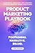 Product Marketing Playbook:...
