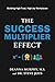 The Success Multiplier Effect by Deanna Murphy