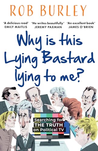 Why Is This Lying Bastard Lying to Me?: Searching for the Truth on Political Tv (Paperback)