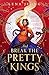 And Break the Pretty Kings (The Sacred Bone, #1)