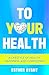 To Your Health: A Lifestyle...