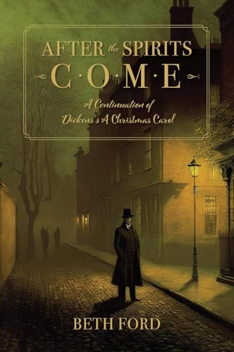 After the Spirits Come: A Continuation of Dickens's A Christmas Carol (Kindle Edition)