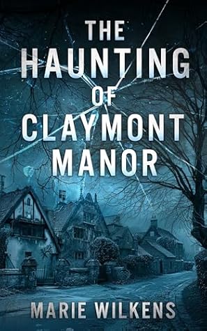 The Haunting of Claymont Manor Boxset: A Small Town Riveting Haunted House Mystery Boxset