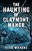 The Haunting of Claymont Manor Boxset: A Small Town Riveting Haunted House Mystery Boxset