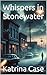 Whispers in Stonewater by Katrina Case