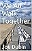 We All Walk Together by JOE DUBIN
