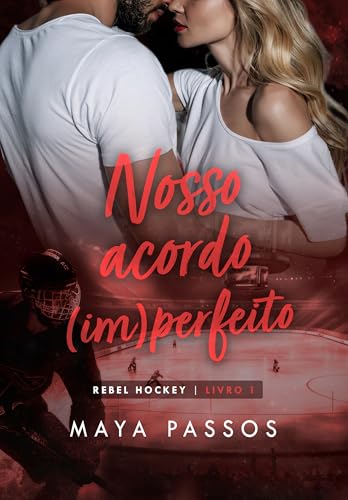 Nosso Acordo (Im)perfeito: Rebel Hockey - Livro 1 (Portuguese Edition)