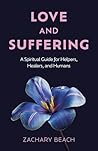 Love and Suffering: A Spiritual Guide for Helpers, Healers, and Humans