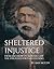 Sheltered Injustice: From J...