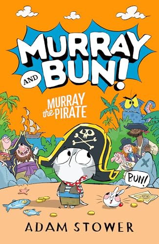 Murray the Pirate: A new adventure in the funny series from bestselling artist Adam Stower – illustrator of books by David Walliams including Spaceboy and Astrochimp (Murray and Bun Book 3)