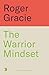 The Warrior Mindset by GRACIE ROGER