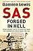 SAS Forged in Hell: From Desert Rats to Dogs of War: The Mavericks who Made the SAS