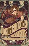 Juniper & Thorn: ...