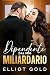 Dipendente dal mio miliardario by Elliot Gold