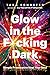 Glow in the F*cking Dark: Simple practices to heal your soul, from someone who learned the hard way