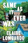 Same As It Ever Was by Claire Lombardo
