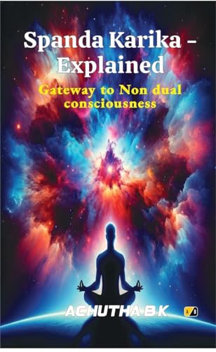 Spanda Karika – Explained : Gateway to Nondual consciousness (Kindle Edition)