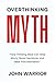 Overthinking Myth: How Thinking More Can Stop Worry, Boost Decisions, and Beat Procrastination
